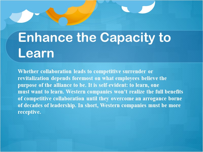 Enhance the Capacity to Learn  Whether collaboration leads to competitive surrender or revitalization